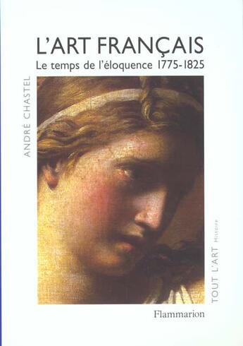 Couverture du livre « L'art francais - vol04 - le temps de l'eloquence, 1775-1825 » de Andre Chastel aux éditions Flammarion