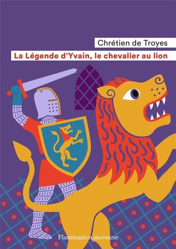 Couverture du livre « La legende d'Yvain, le chevalier au lion » de Chretien De Troyes aux éditions Flammarion Jeunesse