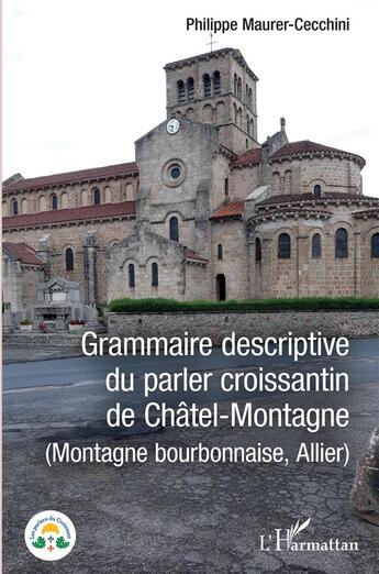 Couverture du livre « Grammaire descriptive du parler croissantin de Châtel-Montagne (montage bourbonnaise, Allier) » de Philippe Maurer-Cecchini aux éditions L'harmattan