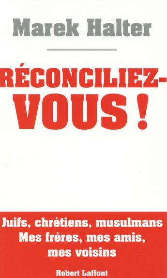 Couverture du livre « Réconciliez-vous ! » de Marek Halter aux éditions Robert Laffont