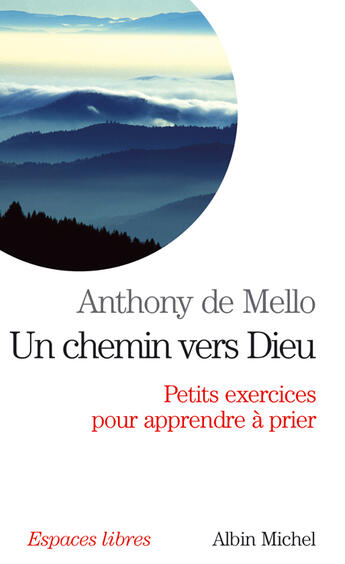 Couverture du livre « Un chemin vers dieu (sadhana) - petits exercices pour apprendre a prier » de Mello Anthony aux éditions Albin Michel