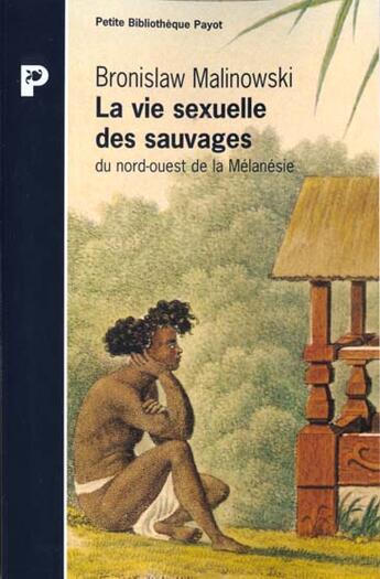 Couverture du livre « La Vie sexuelle des sauvages du nord-ouest de la Mélanésie » de Bronislaw Malinowski aux éditions Payot