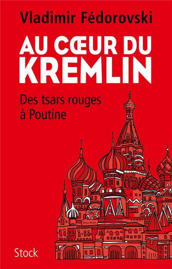 Couverture du livre « Au coeur du Kremlin ; des tsars rouges à Poutine » de Vladimir Fedorovski aux éditions Stock