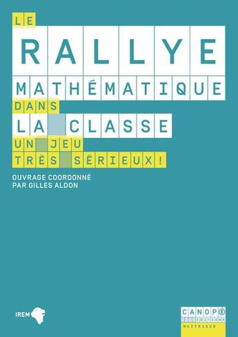 Couverture du livre « Le rallye mathématique dans la classe ; un jeu très sérieux! » de Gilles Aldon aux éditions Reseau Canope