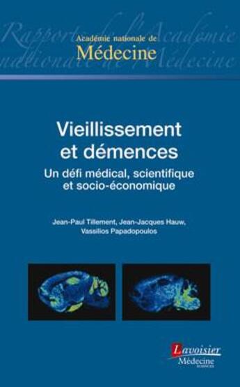 Couverture du livre « Vieillissement et démences ; un défi médical, scientifique et socio-économique » de Jean-Paul Tillement et Jean-Jacques Hauw et Vassilios Papadopoulos aux éditions Lavoisier Medecine Sciences