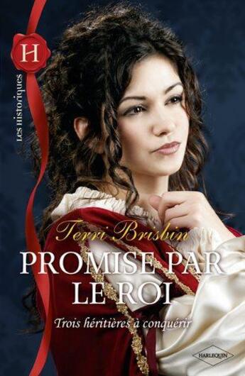 Couverture du livre « Promise par le roi ; trois héritières à conquérir » de Terri Brisbin aux éditions Harlequin