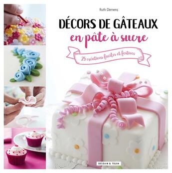 Couverture du livre « Décors de gâteaux en pâte à sucre » de Ruth Clemens aux éditions Dessain Et Tolra