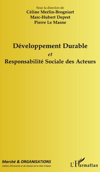 Couverture du livre « Revue Marché et organisations : développement durable et responsabilité sociale des acteurs » de Marc-Hubert Depret et Pierre Le Masne et Celine Merlin-Brogniart aux éditions L'harmattan