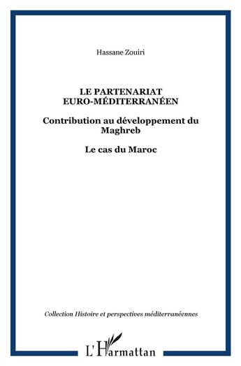 Couverture du livre « Le partenariat euro-mediterraneen - contribution au developpement du maghreb - le cas du maroc » de Zouiri Hassane aux éditions L'harmattan