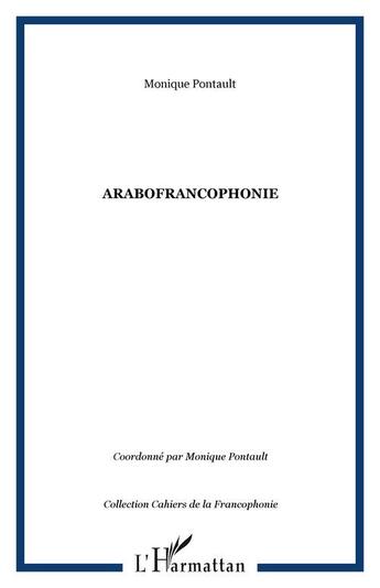 Couverture du livre « Arabofrancophonie » de Monique Pontault aux éditions Editions L'harmattan