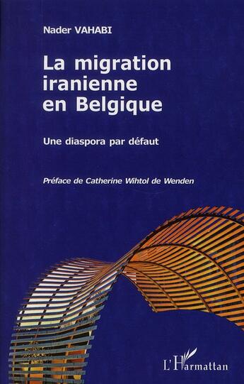 Couverture du livre « La migration iranienne en Belgique ; une diaspora par défaut » de Nader Vahabi aux éditions L'harmattan