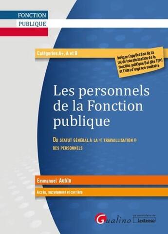 Couverture du livre « Les personnels de la fonction publique ; du statut général à la travaillisation des personnels » de Emmanuel Aubin aux éditions Gualino