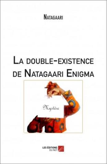 Couverture du livre « La double-existence de Natagaari Enigma » de Natagaari aux éditions Editions Du Net