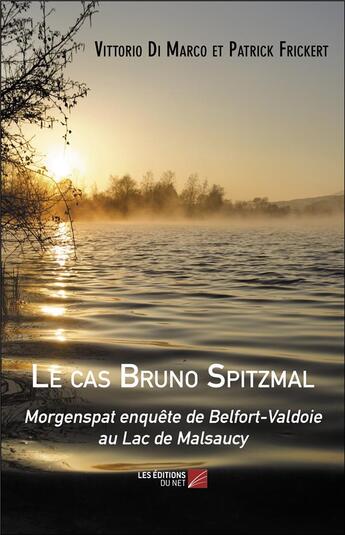 Couverture du livre « Le cas Bruno Spitzmal : Morgenspat enquête de Belfort-Valdoie au lac de Malsaucy » de Patrick Frickert et Vittorio Di Marco aux éditions Editions Du Net