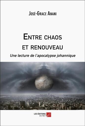 Couverture du livre « Entre chaos et renouveau : Une lecture de l'apocalypse johannique » de Jose-Grace Anani aux éditions Editions Du Net