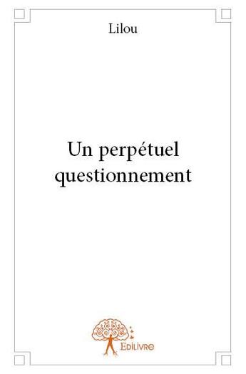 Couverture du livre « Un perpétuel questionnement » de Lilou aux éditions Edilivre