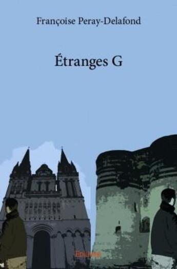 Couverture du livre « Étranges G » de Francoise Peray-Dela aux éditions Edilivre
