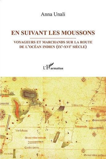 Couverture du livre « En suivant les moussons ; voyageurs et marchands sur les routes de l'Océan indien (IXe-XVIe siècle) » de Anna Unali aux éditions L'harmattan