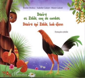 Couverture du livre « Desire et zekle le coq de combat desire epi zekle kok djenn francais creole » de Isabelle Cadoré et Henri Cadore aux éditions L'harmattan