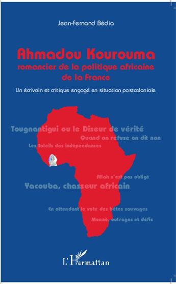 Couverture du livre « Ahmadou Kourkouma, romancier de la politique africaine ; un écrivain et critique en situation postcoloniale » de Jean-Fernand Bedia aux éditions L'harmattan