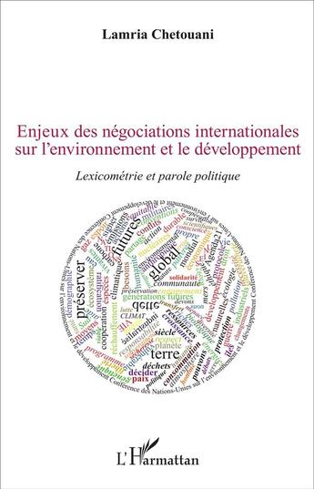 Couverture du livre « Enjeux des negociations internationales sur l'environnement et le developpement - lexicometrie et pa » de Lamria Chetouani aux éditions L'harmattan