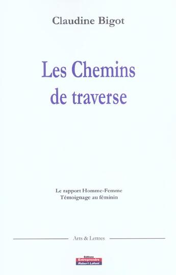 Couverture du livre « Les chemins de traverse ; le rapport homme-femme, temoignage au feminin » de Claudine Bigot aux éditions Entreprendre Daudin