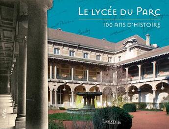 Couverture du livre « Le lycée du parc ; 100 ans d'histoire » de  aux éditions Lieux Dits