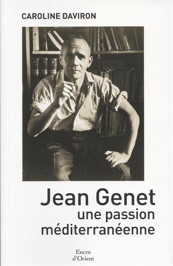 Couverture du livre « Jean Genet, une passion méditerranéenne » de Caroline Daviron aux éditions Erick Bonnier