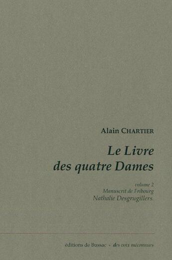 Couverture du livre « Le livre des quatre dames Tome 2 ; manuscrit de Fribourg » de Alain Chartier aux éditions De Bussac