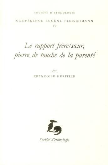 Couverture du livre « Le Rapport frère/soeur, pierre de touche de la parenté » de Françoise Héritier aux éditions Societe D'ethnologie