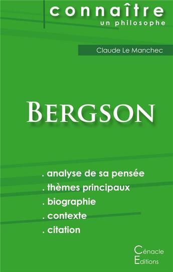 Couverture du livre « Connaître un philosophe ; Bergson ; analyse complète de sa pensée » de Claude Le Manchec aux éditions Editions Du Cenacle