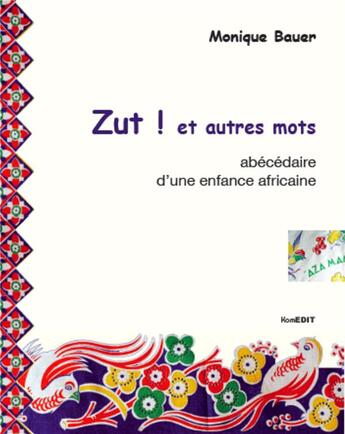 Couverture du livre « Zut ! et autres mots ; abécédaire d'une enfance africaine » de Monique Bauer aux éditions Komedit