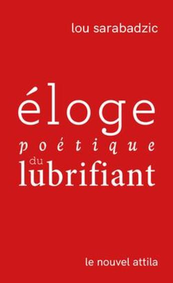 Couverture du livre « Éloge poétique du lubrifiant » de Lou Sarabadzic aux éditions Le Nouvel Attila