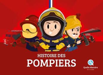 Couverture du livre « Histoire des pompiers » de Patricia Crete et Bruno Wennagel et Mathieu Ferret aux éditions Quelle Histoire