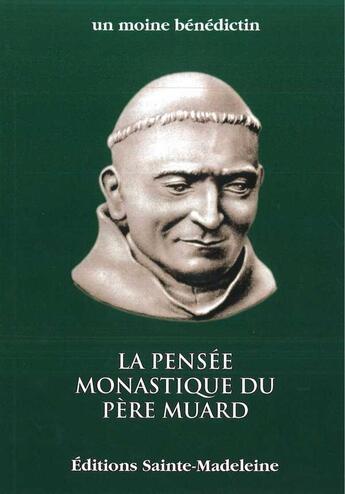 Couverture du livre « La pensée monastique du Père Muard » de Un Moine Benedictin aux éditions Sainte Madeleine