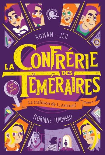 Couverture du livre « La confrérie des téméraires Tome 3 ; la trahison de L. Astrusif » de Floriane Turmeau aux éditions Poulpe Fictions