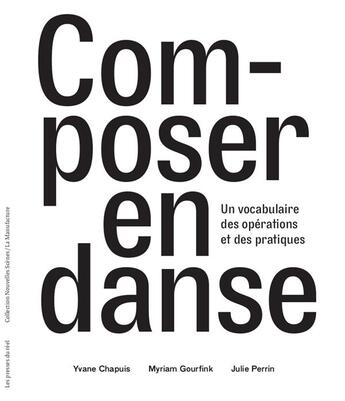 Couverture du livre « Composer en danse ; un vocabulaire des opérations et des pratiques » de Julie Perrin et Yvane Chapuis et Myriam Gourfink aux éditions Les Presses Du Reel