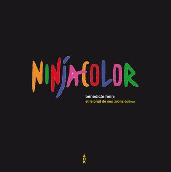 Couverture du livre « Ninja color » de Benedicte Heim aux éditions Et Le Bruit De Ses Talons