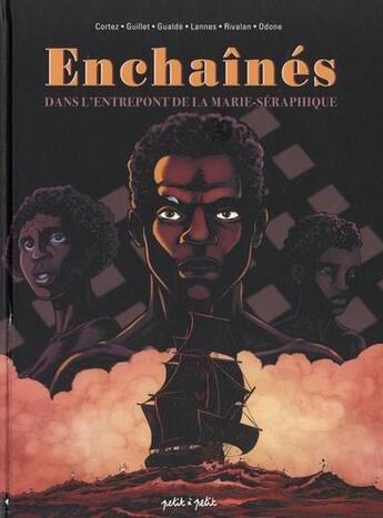 Couverture du livre « Enchaînés : dans l'entrepont de la Marie-Séraphique » de Krystel Gualdé et Bertrand Guillet et Alexandrine Cortez et Antoine Rivalan aux éditions Petit A Petit