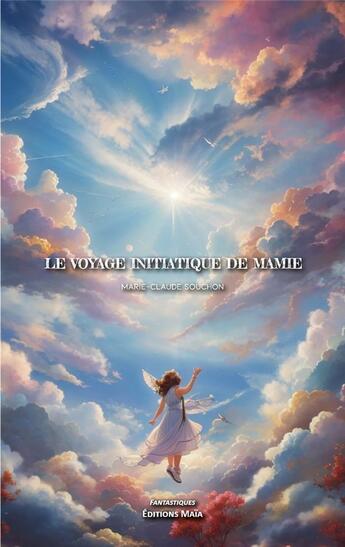 Couverture du livre « Le voyage initiatique de Mamie » de Marie-Claude Souchon aux éditions Editions Maia