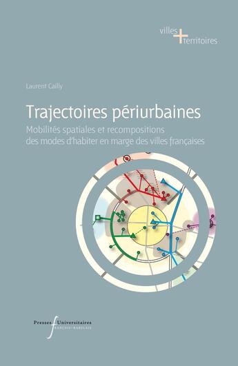 Couverture du livre « Trajectoires périurbaines : mobilités spatiales et recompositions des modes d'habiter en marge des ville françaises » de Laurent Cailly aux éditions Pu Francois Rabelais