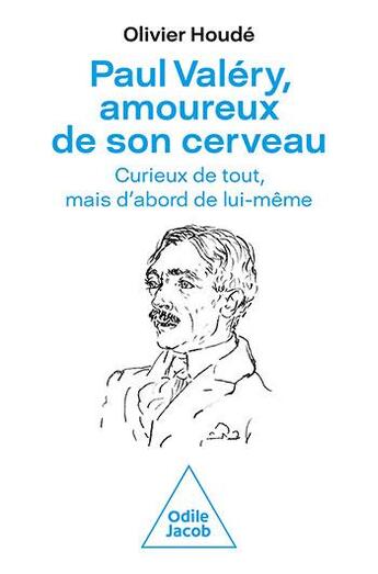 Couverture du livre « Paul Valéry, amoureux de son cerveau : curieux de tout, mais d'abord de lui-même » de Olivier Houde aux éditions Odile Jacob