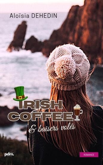 Couverture du livre « Irish coffee & baisers volés » de Dehedin Aloisia aux éditions Pdm Collection