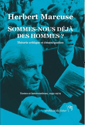 Couverture du livre « Sommes-nous déjà des hommes ? théorie critique et émancipation ; textes et interventions, 1941-1979 » de Herbert Marcuse aux éditions Qs? Editions