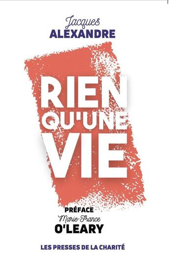 Couverture du livre « Rien qu'une vie » de Jacques Alexandre aux éditions Presses De La Charite