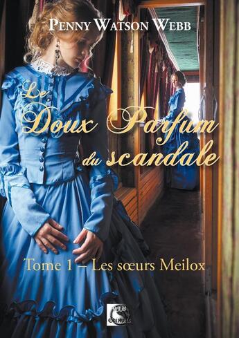 Couverture du livre « Le doux parfum du scandale, les soeurs meilox tome 1 » de Penny Watson Webb aux éditions Vfb Editions