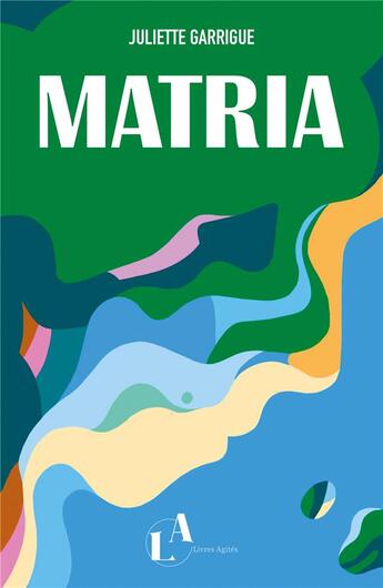 Couverture du livre « Matria » de Juliette Garrigue aux éditions Livres Agites
