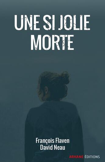 Couverture du livre « Une si jolie morte » de François Flaven et David Neau aux éditions Arkane Editions