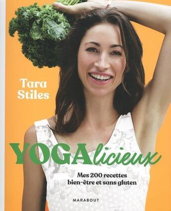 Couverture du livre « Yogalicieux ; mes 200 recettes bien-être et sans gluten » de Tara Stiles aux éditions Marabout