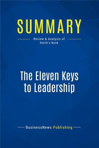 Couverture du livre « Summary: The Eleven Keys to Leadership (review and analysis of Smith's Book) » de  aux éditions Business Book Summaries